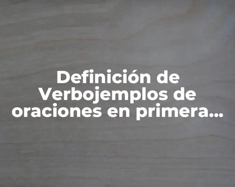 Definición de Verbojemplos de oraciones en primera persona