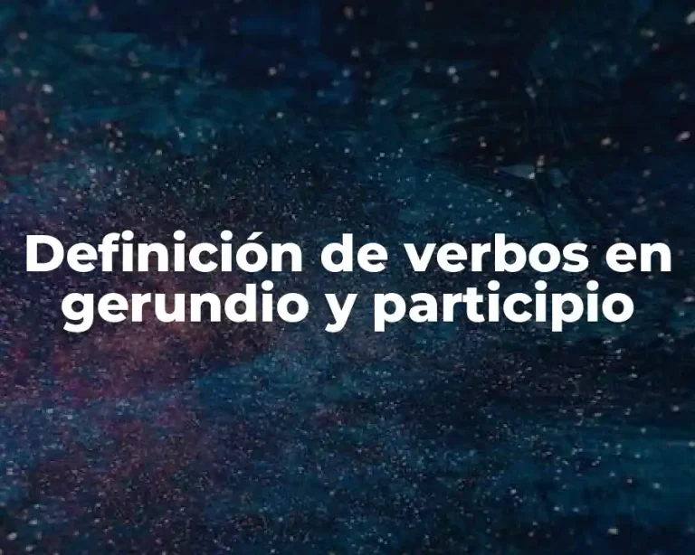 Definición de verbos en gerundio y participio