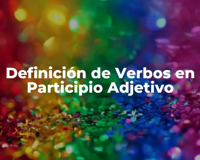 Definición de Verbos en Participio Adjetivo