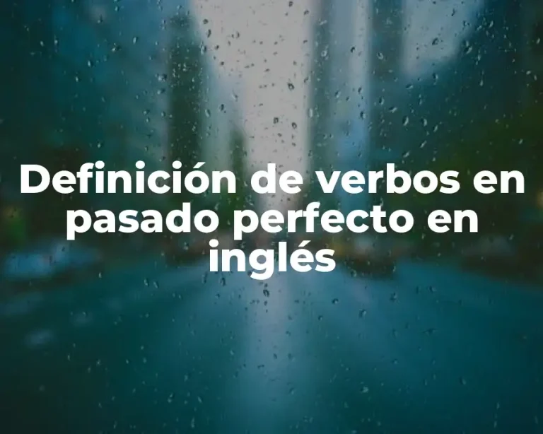 Definición de verbos en pasado perfecto en inglés