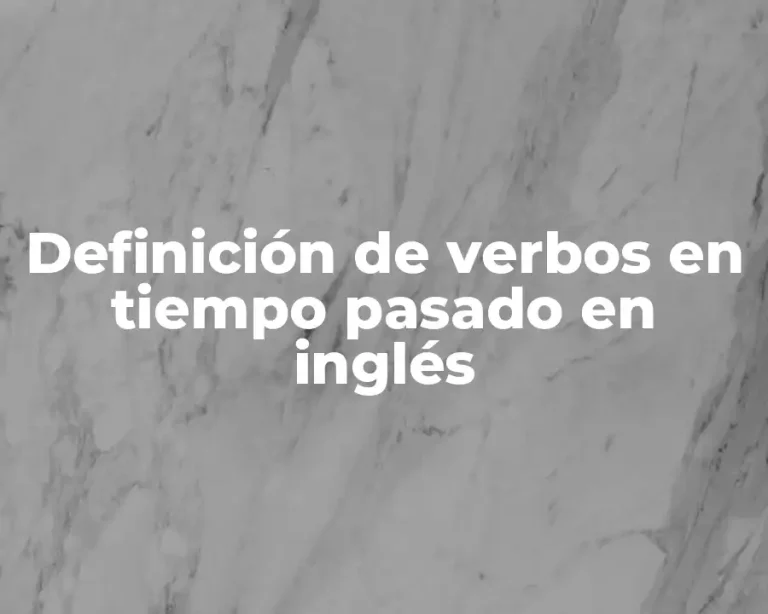 Definición de verbos en tiempo pasado en inglés