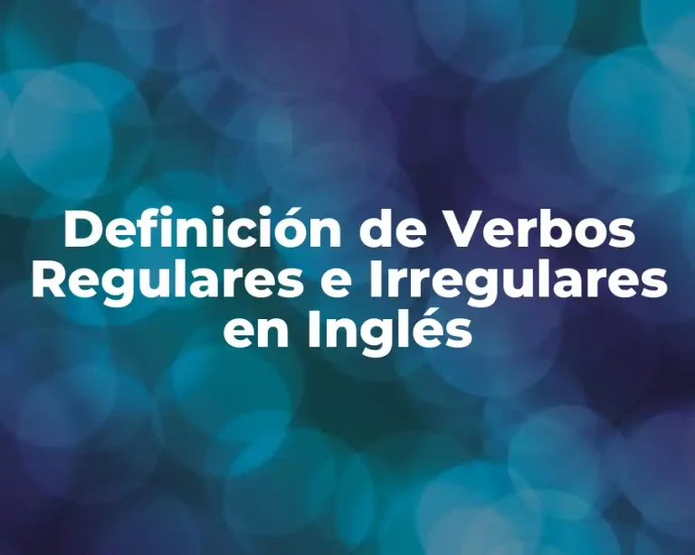Definición de Verbos Regulares e Irregulares en Inglés