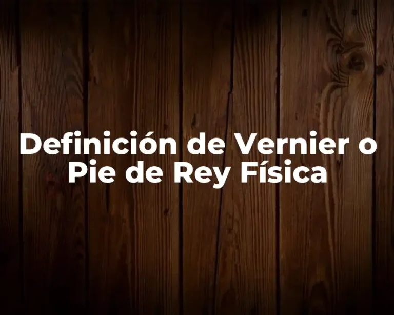 Definición de Vernier o Pie de Rey Física