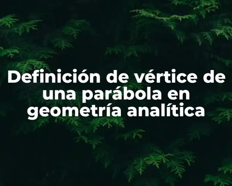 Definición de vértice de una parábola en geometría analítica