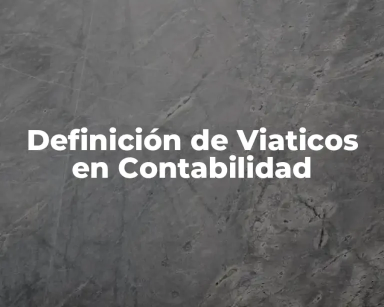 Definición de Viaticos en Contabilidad