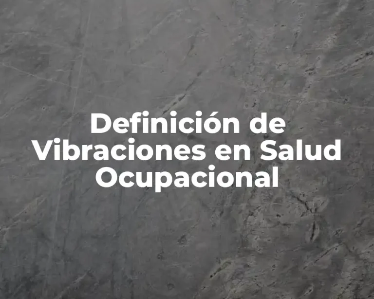 Definición de Vibraciones en Salud Ocupacional