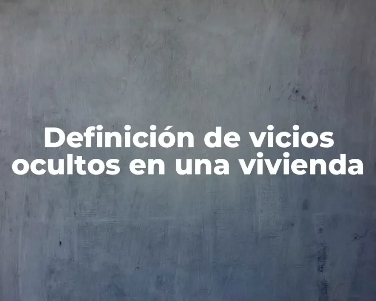 Definición de vicios ocultos en una vivienda