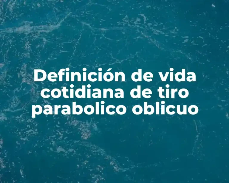 Definición de vida cotidiana de tiro parabolico oblicuo
