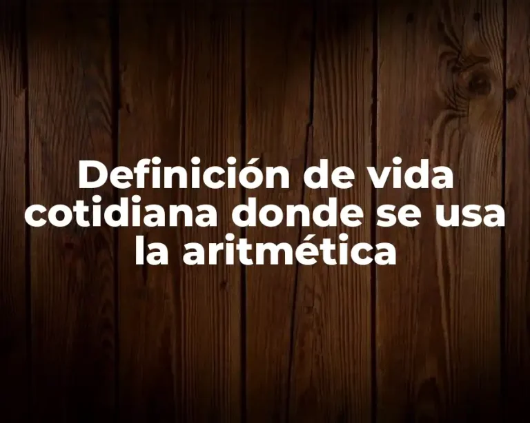 Definición de vida cotidiana donde se usa la aritmética