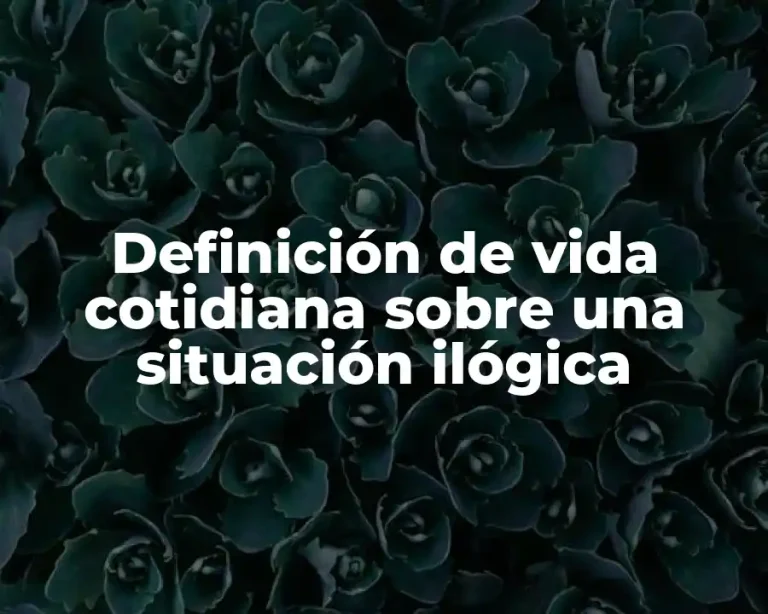 Definición de vida cotidiana sobre una situación ilógica