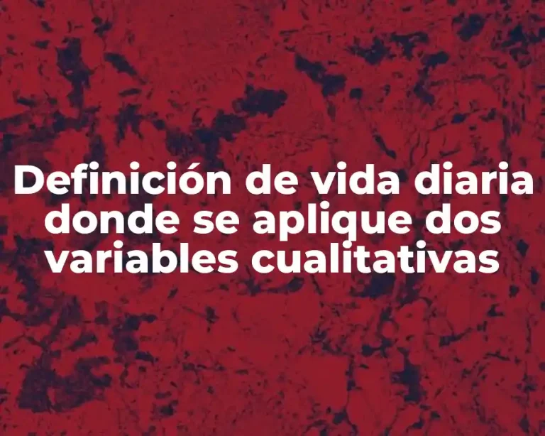 Definición de vida diaria donde se aplique dos variables cualitativas