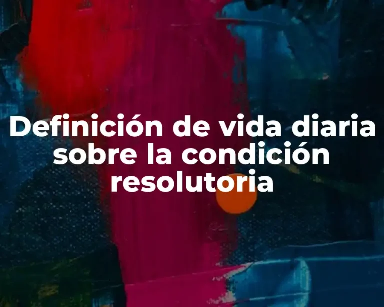 Definición de vida diaria sobre la condición resolutoria