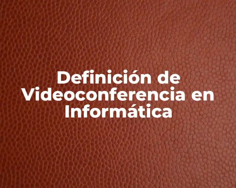 Definición de Videoconferencia en Informática