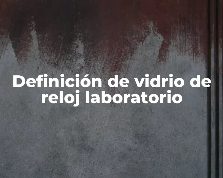 Definición de vidrio de reloj laboratorio