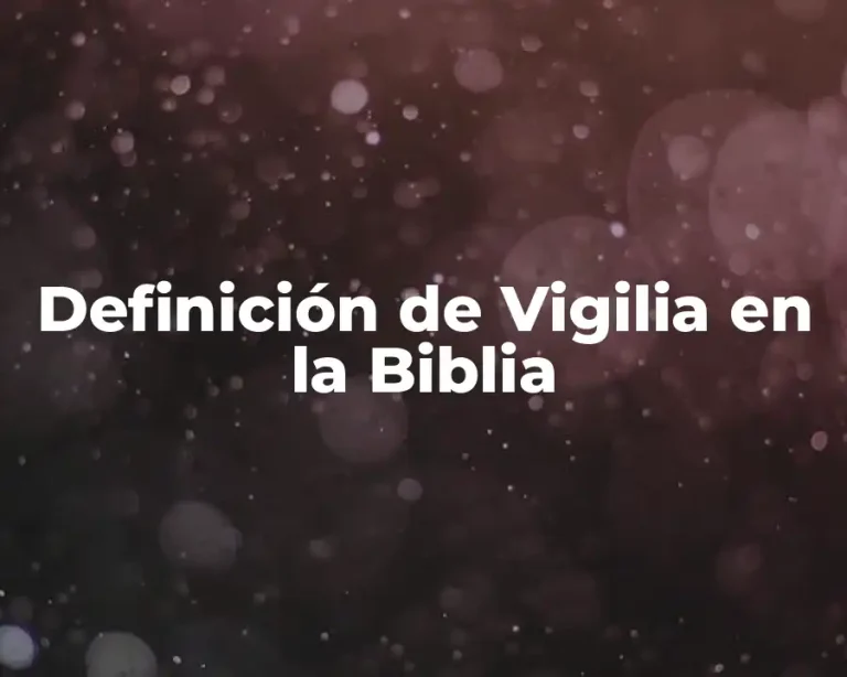 Definición de Vigilia en la Biblia