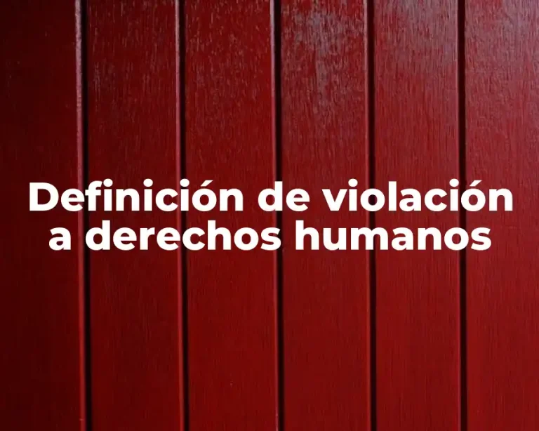 Definición de violación a derechos humanos