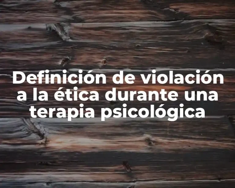 Definición de violación a la ética durante una terapia psicológica