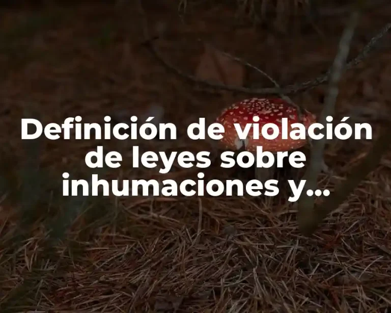 Definición de violación de leyes sobre inhumaciones y exhumaciones