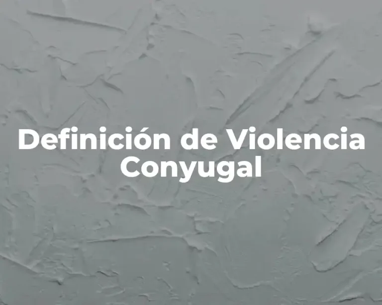 Definición de Violencia Conyugal