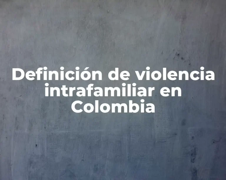 Definición de violencia intrafamiliar en Colombia