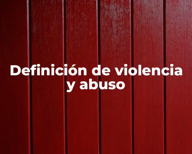 Definición de violencia y abuso
