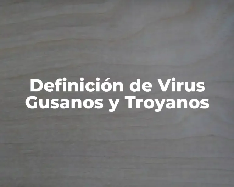 Definición de Virus Gusanos y Troyanos