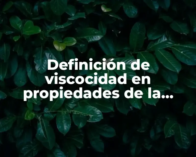 Definición de viscocidad en propiedades de la materia