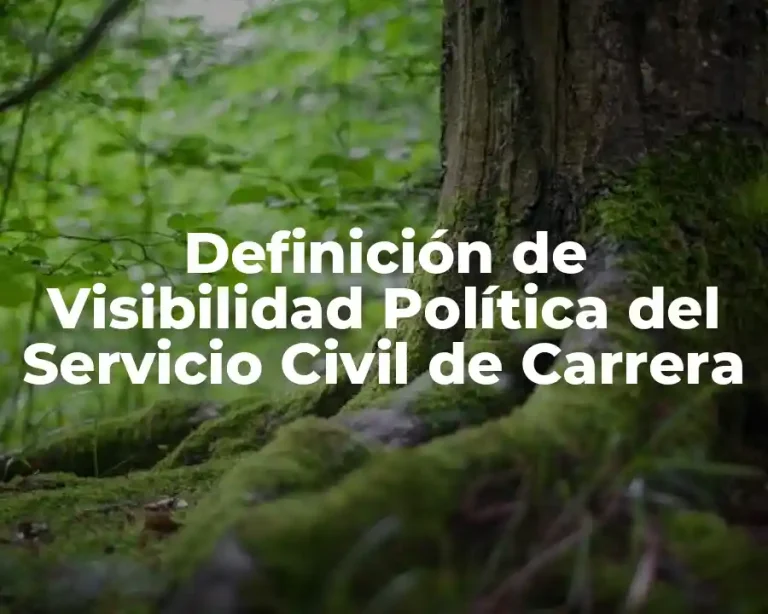 Definición de Visibilidad Política del Servicio Civil de Carrera