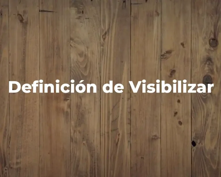 Definición de Visibilizar