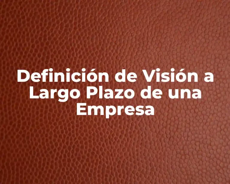 Definición de Visión a Largo Plazo de una Empresa