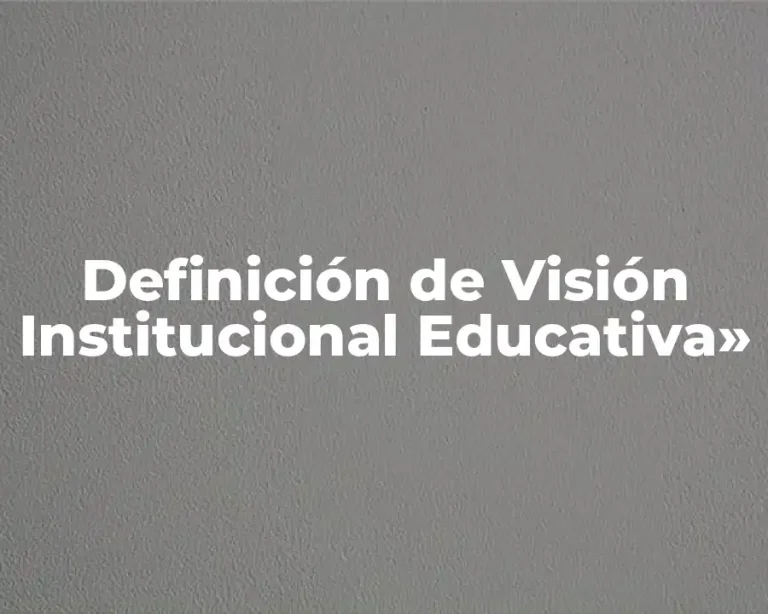 Definición de Visión Institucional Educativa»