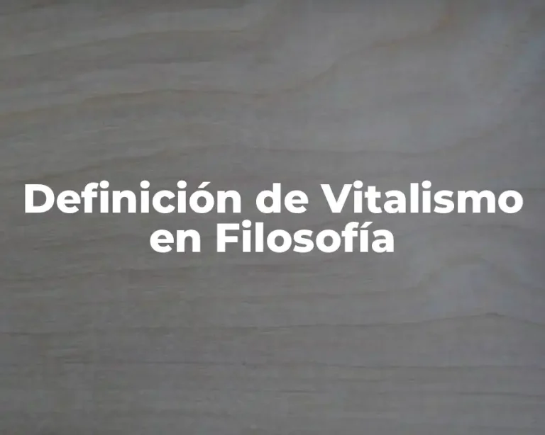 Definición de Vitalismo en Filosofía