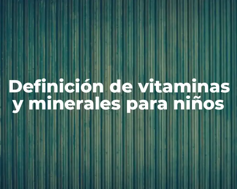 Definición de vitaminas y minerales para niños