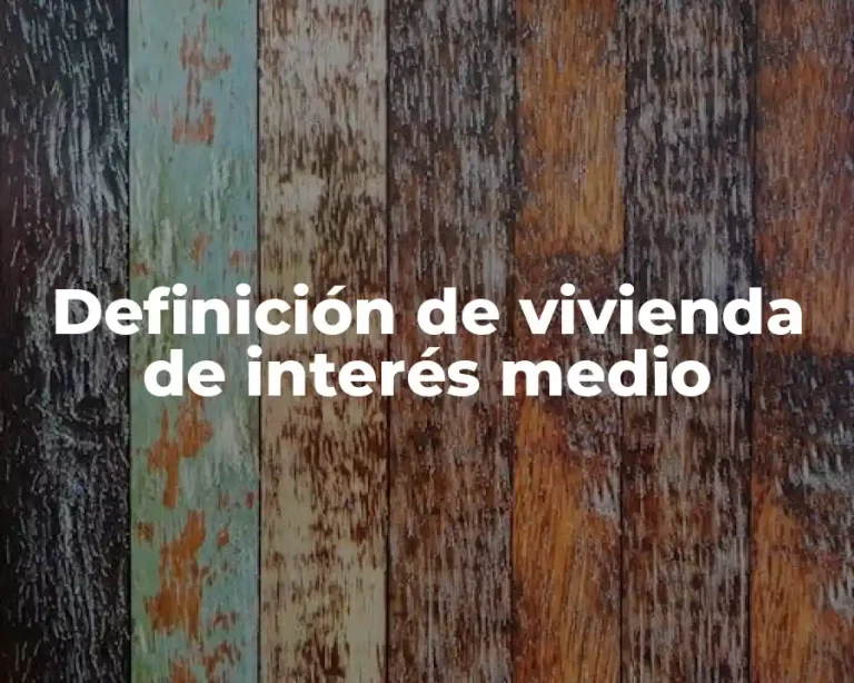 Definición de vivienda de interés medio