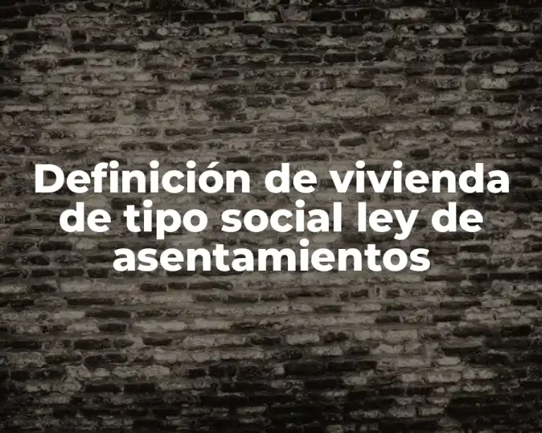 Definición de vivienda de tipo social ley de asentamientos