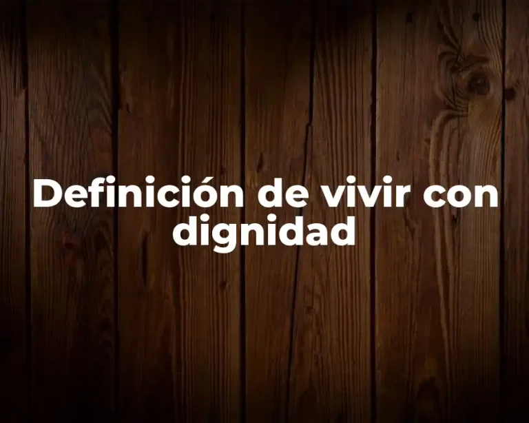 Definición de vivir con dignidad