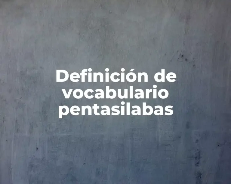 Definición de vocabulario pentasilabas