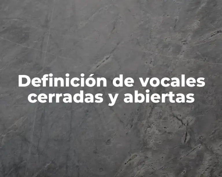 Definición de vocales cerradas y abiertas