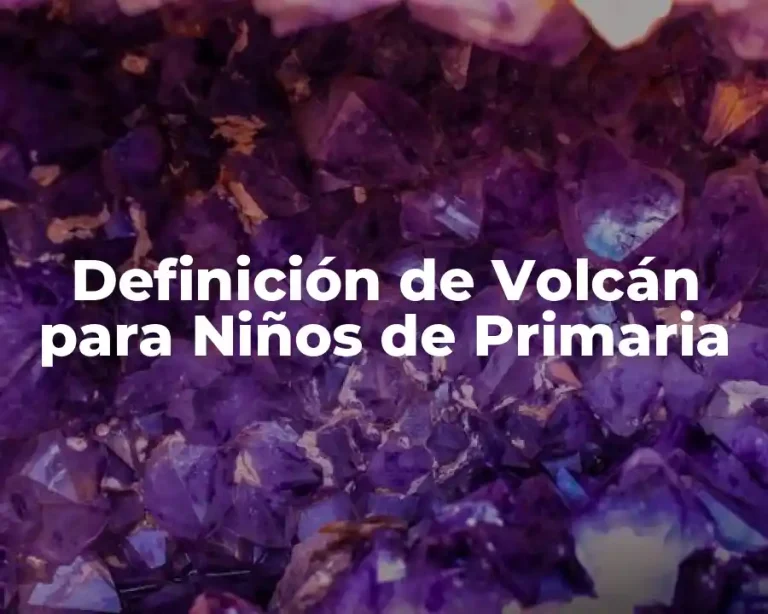 Definición de Volcán para Niños de Primaria