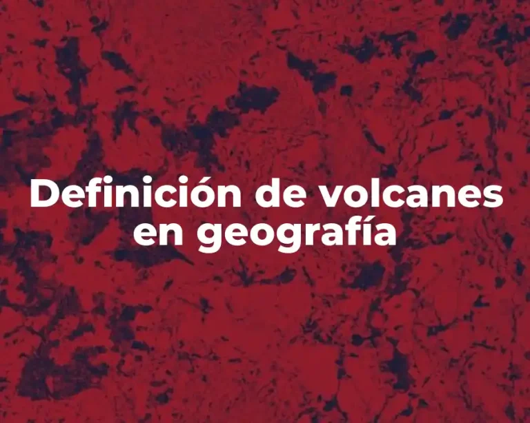 Definición de volcanes en geografía