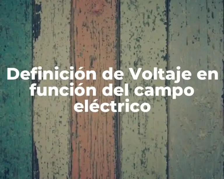 Definición de Voltaje en función del campo eléctrico