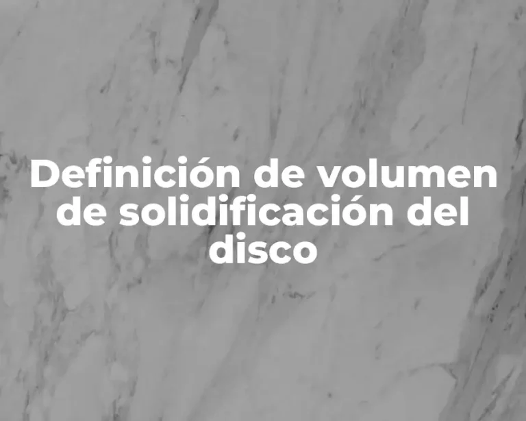 Definición de volumen de solidificación del disco