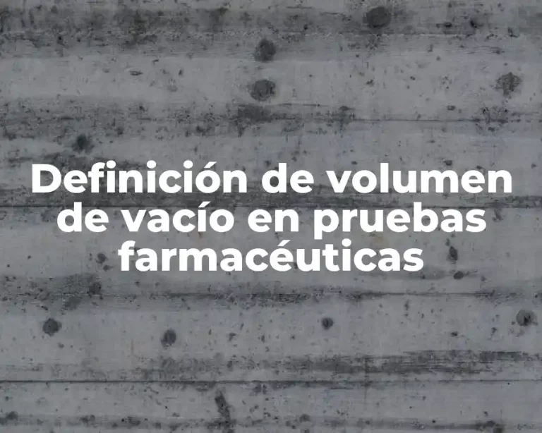 Definición de volumen de vacío en pruebas farmacéuticas
