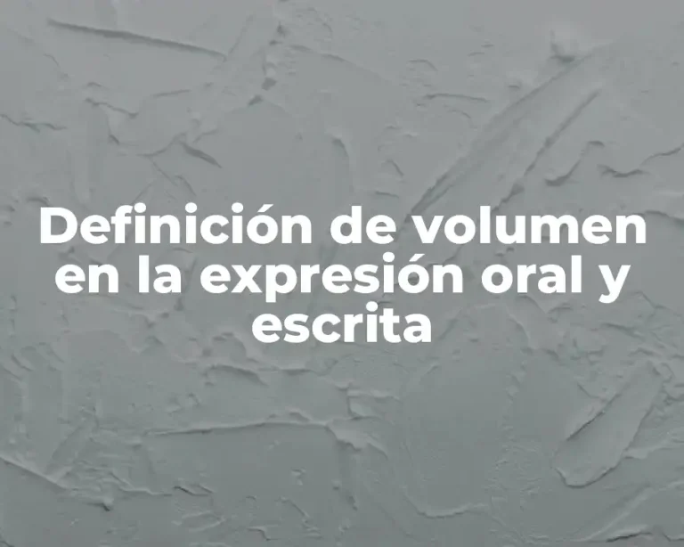 Definición de volumen en la expresión oral y escrita