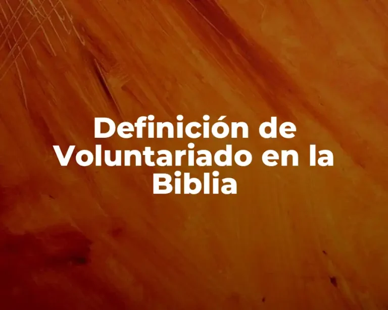 Definición de Voluntariado en la Biblia