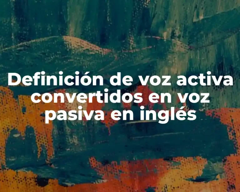 Definición de voz activa convertidos en voz pasiva en inglés