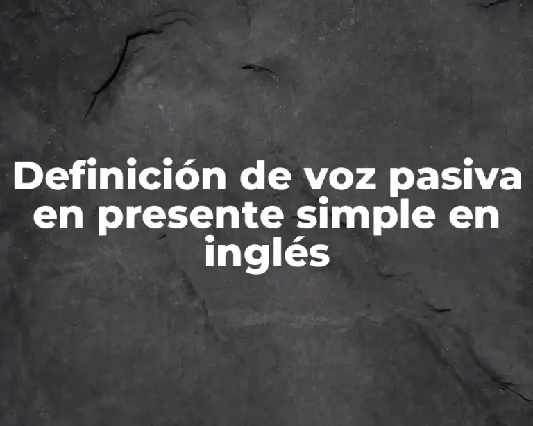 Definición de voz pasiva en presente simple en inglés