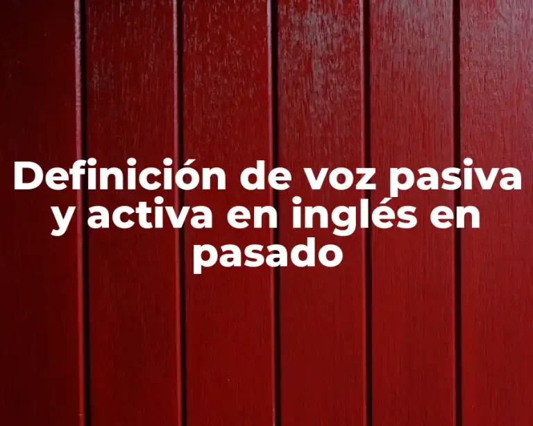 Definición de voz pasiva y activa en inglés en pasado