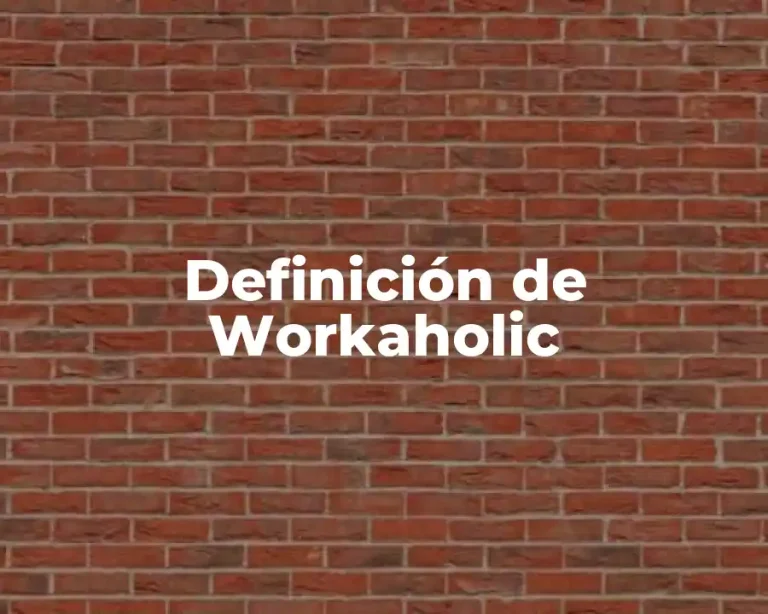 Definición de Workaholic