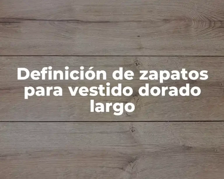 Definición de zapatos para vestido dorado largo